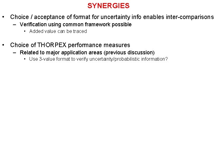 SYNERGIES • Choice / acceptance of format for uncertainty info enables inter-comparisons – Verification