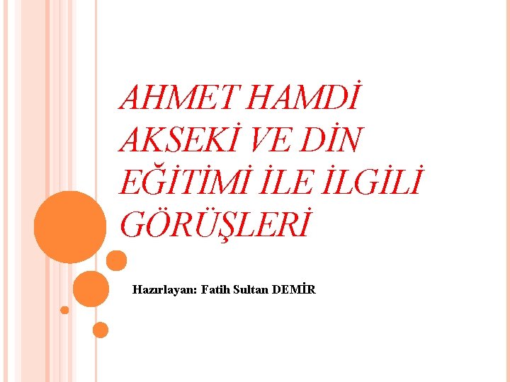 AHMET HAMDİ AKSEKİ VE DİN EĞİTİMİ İLE İLGİLİ GÖRÜŞLERİ Hazırlayan: Fatih Sultan DEMİR 