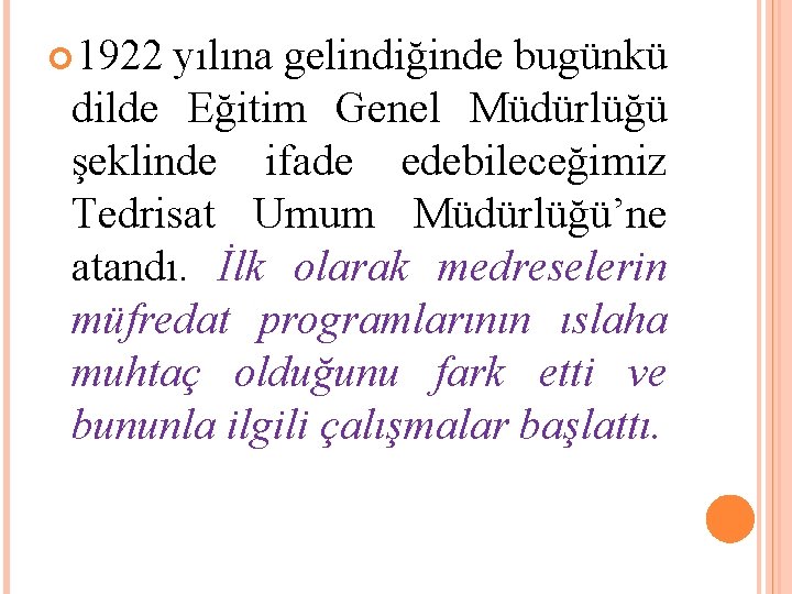  1922 yılına gelindiğinde bugünkü dilde Eğitim Genel Müdürlüğü şeklinde ifade edebileceğimiz Tedrisat Umum