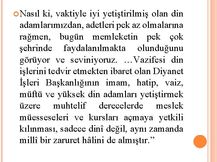  Nasıl ki, vaktiyle iyi yetiştirilmiş olan din adamlarımızdan, adetleri pek az olmalarına rağmen,