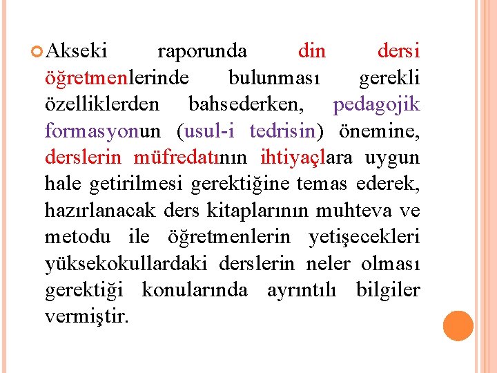  Akseki raporunda din dersi öğretmenlerinde bulunması gerekli özelliklerden bahsederken, pedagojik formasyonun (usul-i tedrisin)