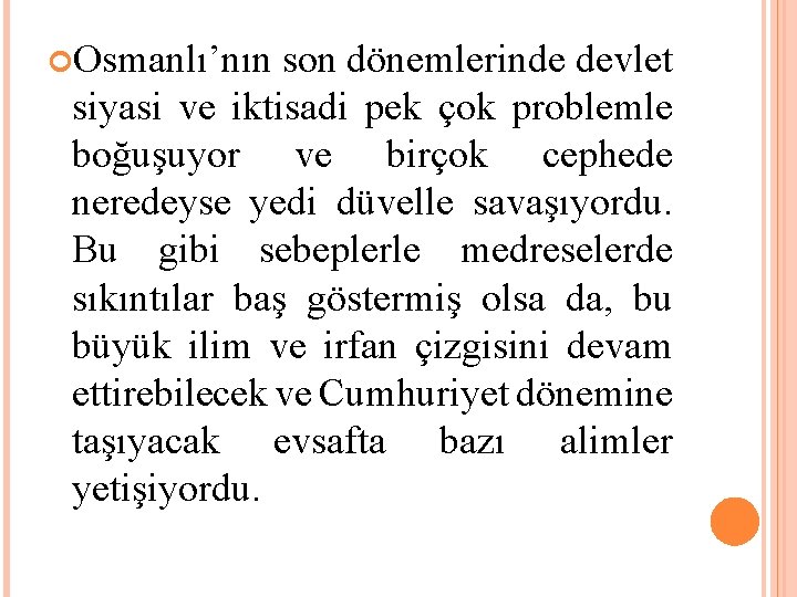  Osmanlı’nın son dönemlerinde devlet siyasi ve iktisadi pek çok problemle boğuşuyor ve birçok