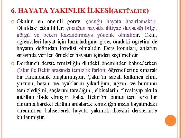 6. HAYATA YAKINLIK İLKESİ(AKTÜALITE) Okulun en önemli görevi çocuğu hayata hazırlamaktır. Okuldaki etkinlikler; çocuğun