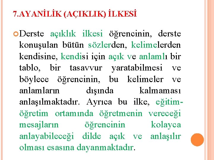 7. AYANİLİK (AÇIKLIK) İLKESİ Derste açıklık ilkesi öğrencinin, derste konuşulan bütün sözlerden, kelimelerden kendisine,