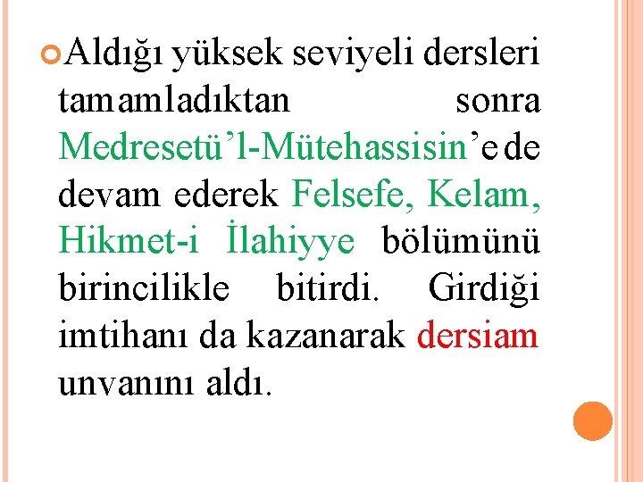  Aldığı yüksek seviyeli dersleri tamamladıktan sonra Medresetü’l-Mütehassisin’e de devam ederek Felsefe, Kelam, Hikmet-i