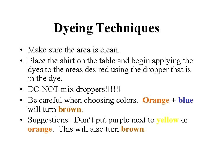 Dyeing Techniques • Make sure the area is clean. • Place the shirt on