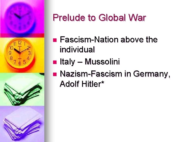 Prelude to Global War Fascism-Nation above the individual n Italy – Mussolini n Nazism-Fascism