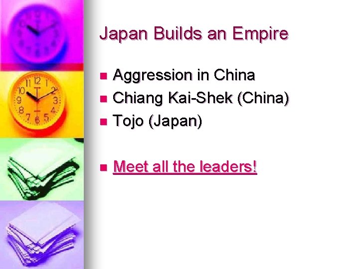 Japan Builds an Empire Aggression in China n Chiang Kai-Shek (China) n Tojo (Japan)