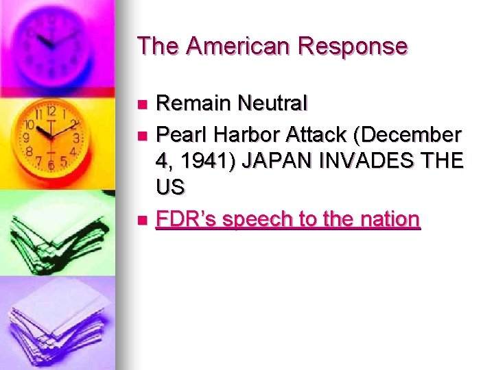 The American Response Remain Neutral n Pearl Harbor Attack (December 4, 1941) JAPAN INVADES