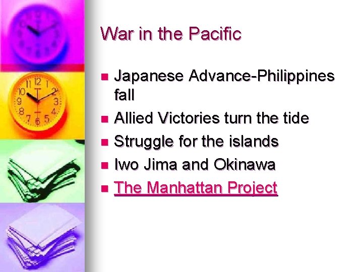 War in the Pacific Japanese Advance-Philippines fall n Allied Victories turn the tide n