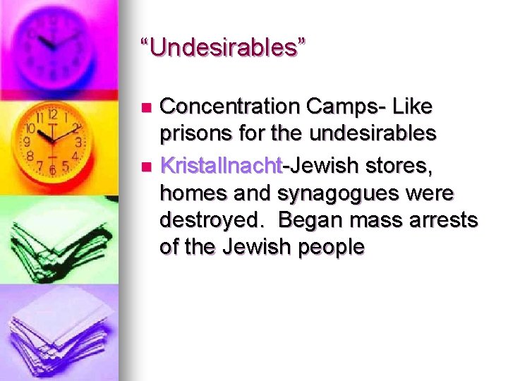 “Undesirables” Concentration Camps- Like prisons for the undesirables n Kristallnacht-Jewish stores, homes and synagogues