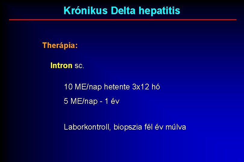 Krónikus Delta hepatitis Therápia: Intron sc. 10 ME/nap hetente 3 x 12 hó 5