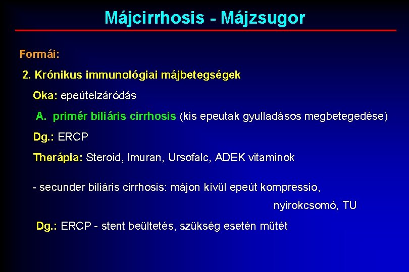 Májcirrhosis - Májzsugor Formái: 2. Krónikus immunológiai májbetegségek Oka: epeútelzáródás A. primér biliáris cirrhosis