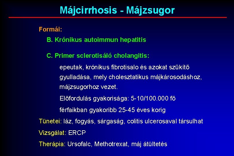 Májcirrhosis - Májzsugor Formái: B. Krónikus autoimmun hepatitis C. Primer sclerotisáló cholangitis: epeutak, krónikus