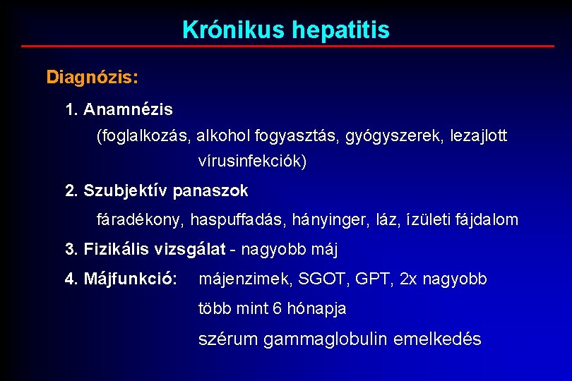 Krónikus hepatitis Diagnózis: 1. Anamnézis (foglalkozás, alkohol fogyasztás, gyógyszerek, lezajlott vírusinfekciók) 2. Szubjektív panaszok