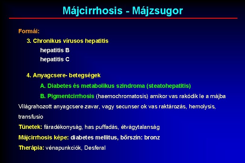 Májcirrhosis - Májzsugor Formái: 3. Chronikus vírusos hepatitis B hepatitis C 4. Anyagcsere- betegségek