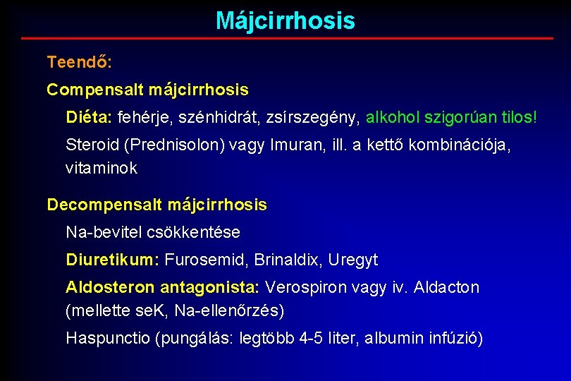 Májcirrhosis Teendő: Compensalt májcirrhosis Diéta: fehérje, szénhidrát, zsírszegény, alkohol szigorúan tilos! Steroid (Prednisolon) vagy