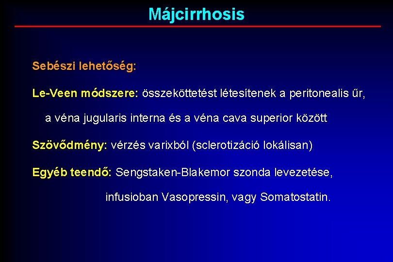 Májcirrhosis Sebészi lehetőség: Le-Veen módszere: összeköttetést létesítenek a peritonealis űr, a véna jugularis interna