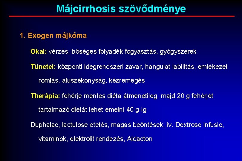 Májcirrhosis szövődménye 1. Exogen májkóma Okai: vérzés, bőséges folyadék fogyasztás, gyógyszerek Tünetei: központi idegrendszeri