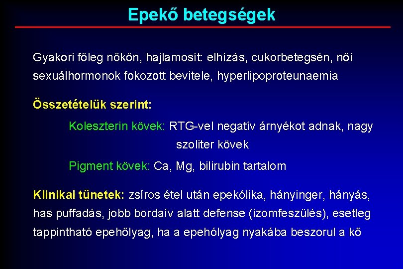 Epekő betegségek Gyakori főleg nőkön, hajlamosít: elhízás, cukorbetegsén, női sexuálhormonok fokozott bevitele, hyperlipoproteunaemia Összetételük