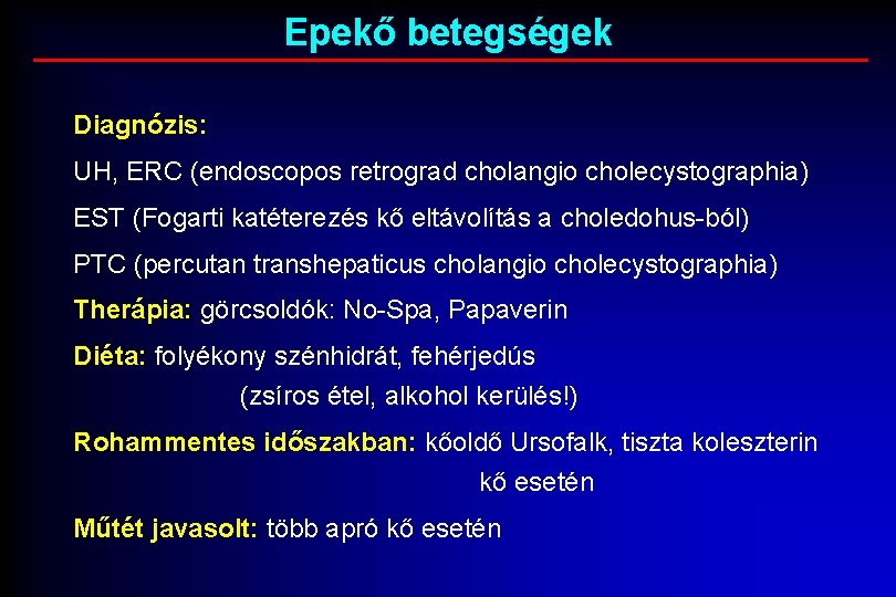 Epekő betegségek Diagnózis: UH, ERC (endoscopos retrograd cholangio cholecystographia) EST (Fogarti katéterezés kő eltávolítás