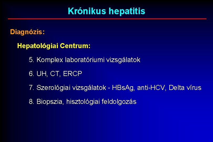 Krónikus hepatitis Diagnózis: Hepatológiai Centrum: 5. Komplex laboratóriumi vizsgálatok 6. UH, CT, ERCP 7.