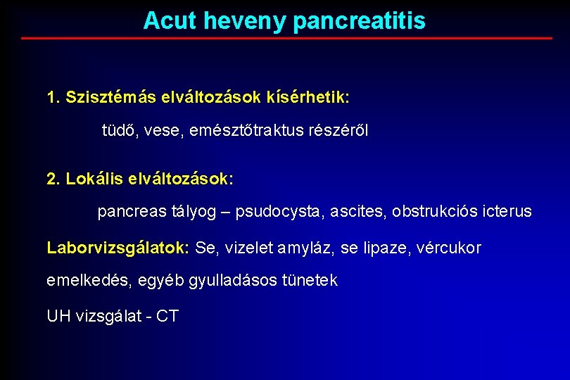 Acut heveny pancreatitis 1. Szisztémás elváltozások kísérhetik: tüdő, vese, emésztőtraktus részéről 2. Lokális elváltozások: