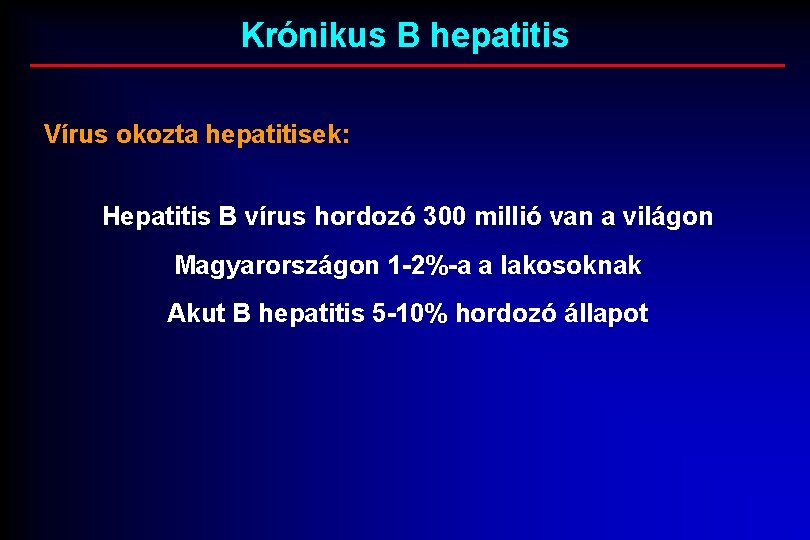 Krónikus B hepatitis Vírus okozta hepatitisek: Hepatitis B vírus hordozó 300 millió van a