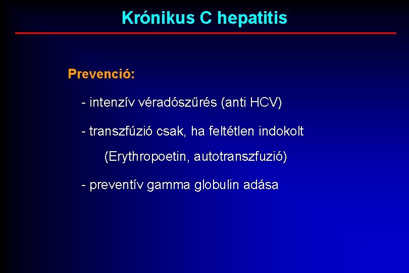 Krónikus C hepatitis Prevenció: - intenzív véradószűrés (anti HCV) - transzfúzió csak, ha feltétlen