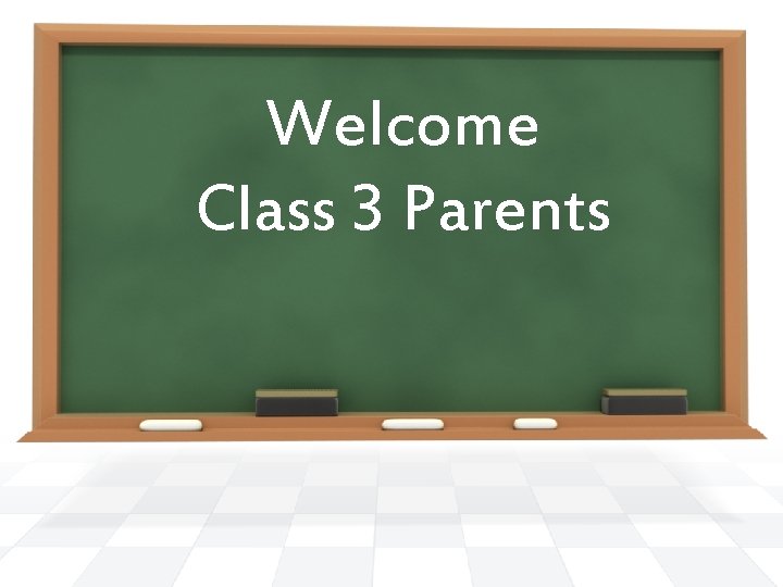 Welcome Class 3 Parents 