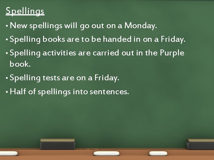 Spellings • New spellings will go out on a Monday. • Spelling books are