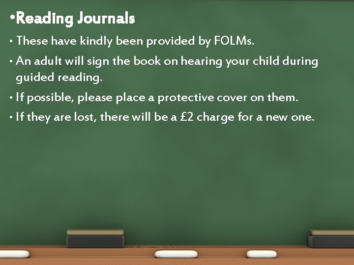  • Reading Journals These have kindly been provided by FOLMs. • An adult