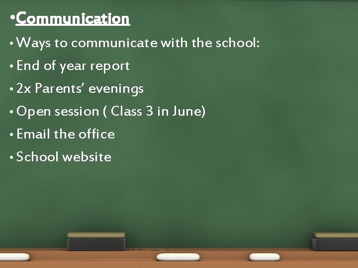  • Communication • Ways to communicate with the school: • End of year