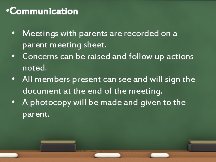  • Communication • Meetings with parents are recorded on a parent meeting sheet.