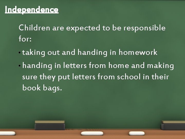 Independence Children are expected to be responsible for: • taking out and handing in