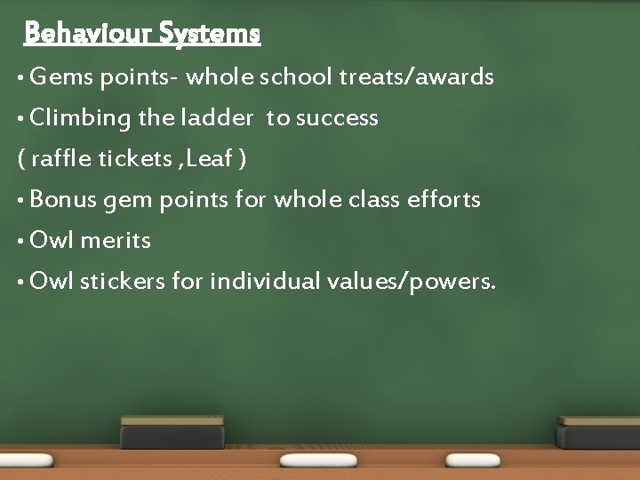 Behaviour Systems • Gems points- whole school treats/awards • Climbing the ladder to success