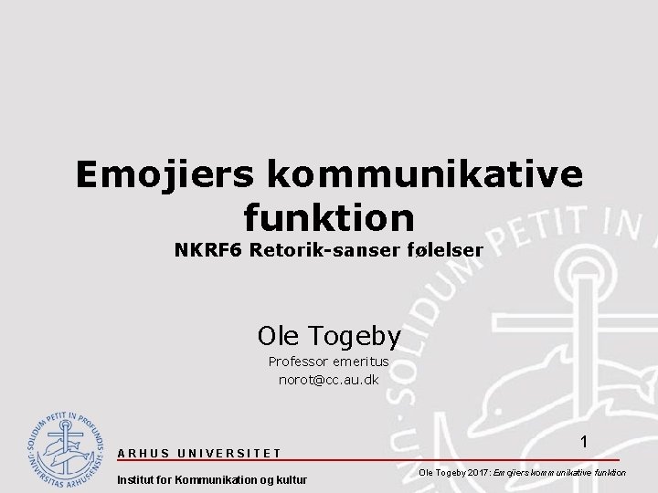 Emojiers kommunikative funktion NKRF 6 Retorik-sanser følelser Ole Togeby Professor emeritus norot@cc. au. dk