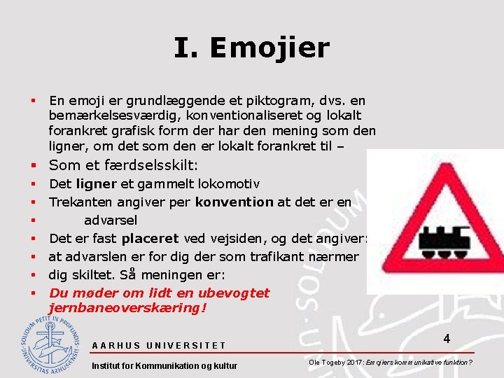 I. Emojier § En emoji er grundlæggende et piktogram, dvs. en bemærkelsesværdig, konventionaliseret og