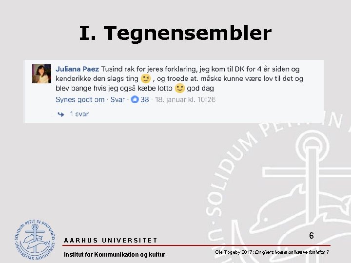 I. Tegnensembler AARHUS UNIVERSITET Institut for Kommunikation og kultur 6 Ole Togeby 2017: Emojiers