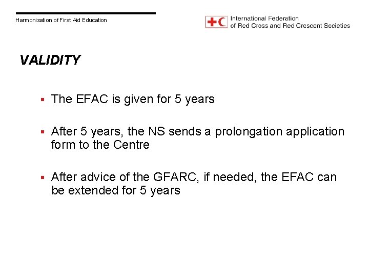 Harmonisation of First Aid Education VALIDITY § The EFAC is given for 5 years