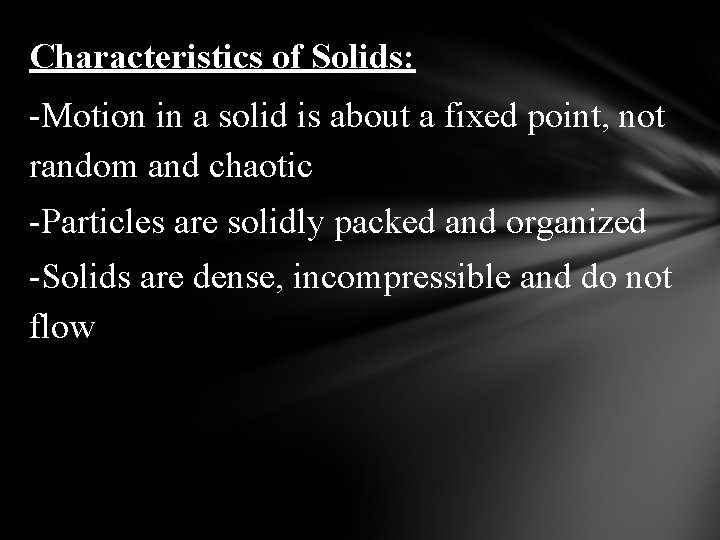 Characteristics of Solids: -Motion in a solid is about a fixed point, not random