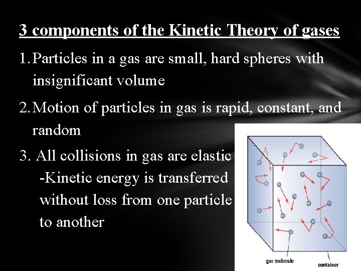3 components of the Kinetic Theory of gases 1. Particles in a gas are