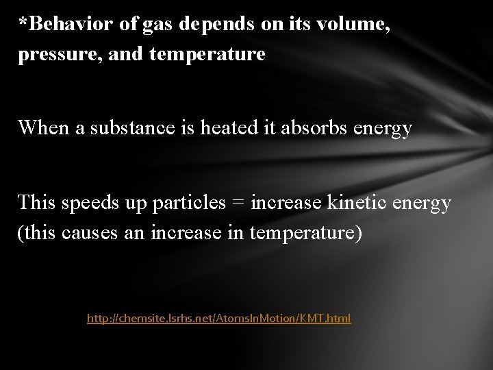 *Behavior of gas depends on its volume, pressure, and temperature When a substance is