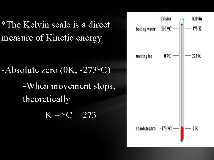 *The Kelvin scale is a direct measure of Kinetic energy -Absolute zero (0 K,