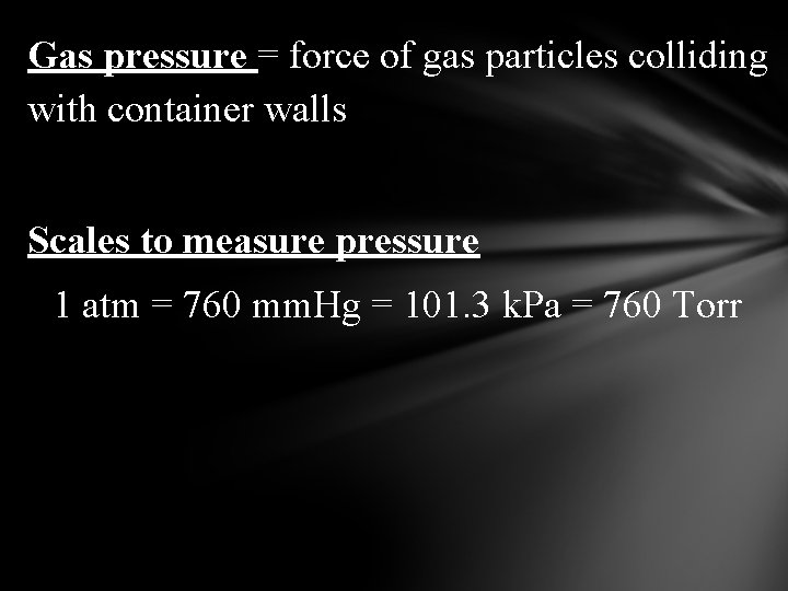 Gas pressure = force of gas particles colliding with container walls Scales to measure