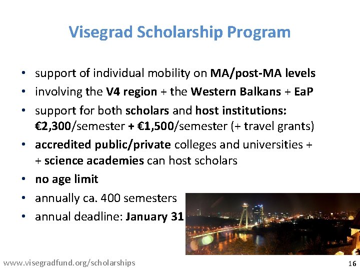 Visegrad Scholarship Program • support of individual mobility on MA/post-MA levels • involving the