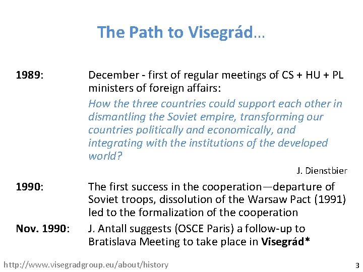 The Path to Visegrád… 1989: December - first of regular meetings of CS +