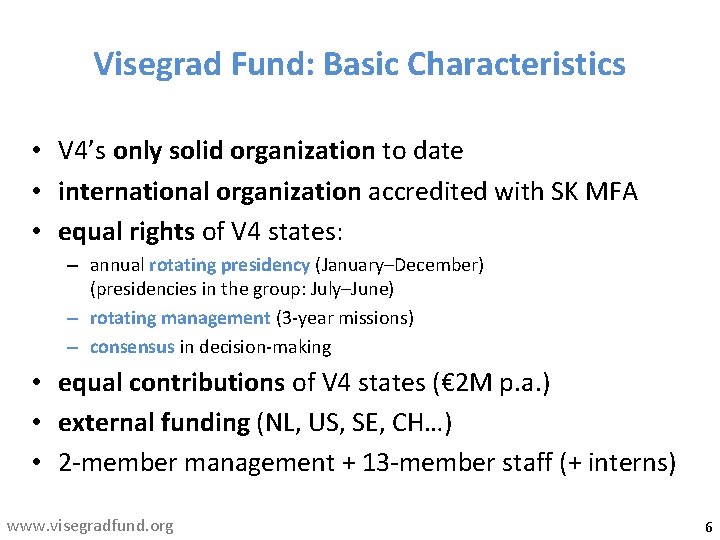 Visegrad Fund: Basic Characteristics • V 4’s only solid organization to date • international