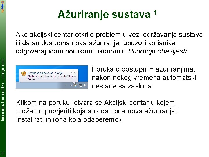 Ažuriranje sustava 1 Informatika i računalstvo – srednje škole Ako akcijski centar otkrije problem