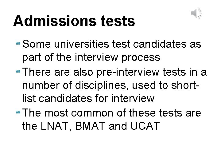 Admissions tests Some universities test candidates as part of the interview process There also